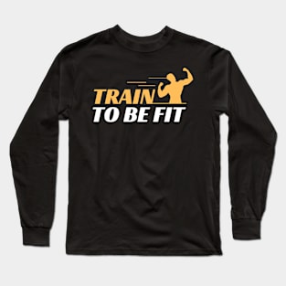 TRAIN TO BE FIT Long Sleeve T-Shirt